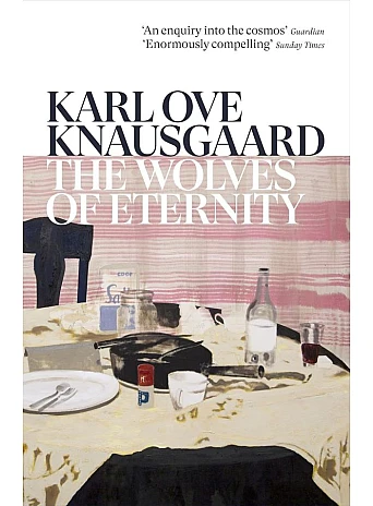 The Wolves of Eternity. Karl Ove Knausgård