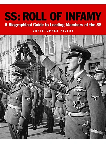 SS. Roll of Infamy. A Biographical Guide to Leading Members of the SS