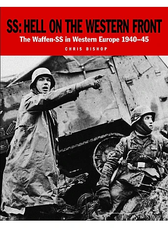 SS. Hell on the Western Front. The Waffen-SS in Western Europe 1940–45