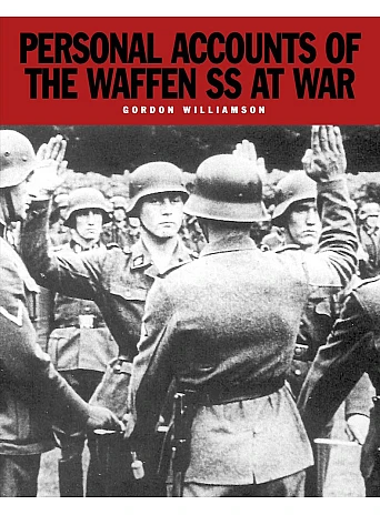 Personal Accounts of the Waffen SS at War
