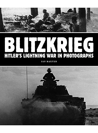 Blitzkrieg. Hitler's Lightning War in Photographs