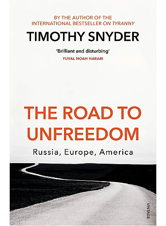 The Road to Unfreedom: Russia, Europe, America. Timothy Snyder