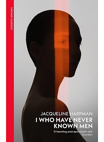 I Who Have Never Known Men. Jacqueline Harpman