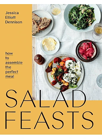 Salad Feasts : How to Assemble the Perfect Meal