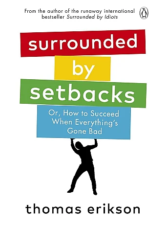 Surrounded by Setbacks, or, How to Succeed When Everything's Gone Bad