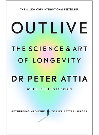 Outlive. The Science & Art of Longevity