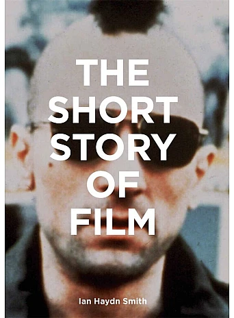 The Short Story of Film : A Pocket Guide to Key Genres, Films, Techniques and Movements