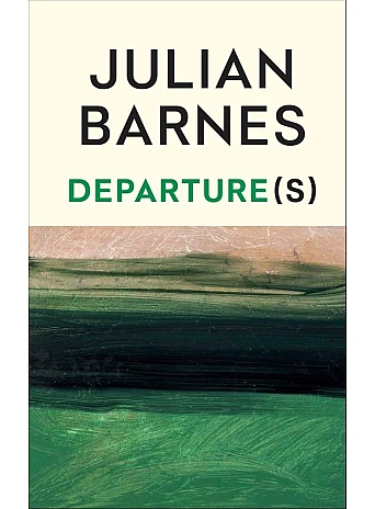Departure(s). Julian Barnes