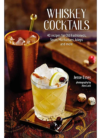 Whiskey Cocktails. 40 recipes for Old Fashioneds, Sours, Manhattans, Juleps and more