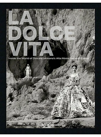 La Dolce Vita: Inside the World of Dolce&Gabbana's Alta Moda Fashion Shows