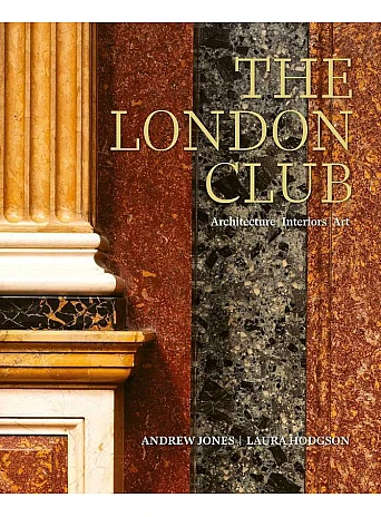 The London Club: Architecture, Interiors, Art