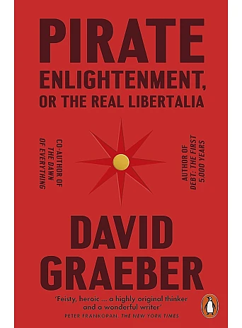 Pirate Enlightenment, or, The Real Libertalia