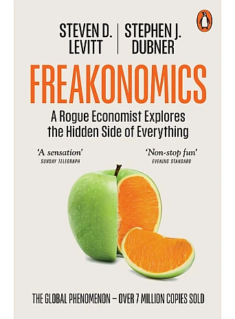 Freakonomics. A Rogue Economist Explores the Hidden Side of Everything Freakonomics. A Rogue Economist Explores the Hidden Side of Everything