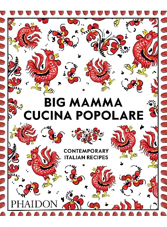 Big Mamma Cucina Popolare. Contemporary Italian Recipes