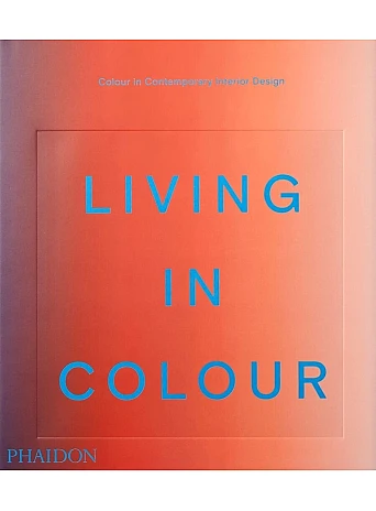 Living in Colour : Colour in Contemporary Interior Design
