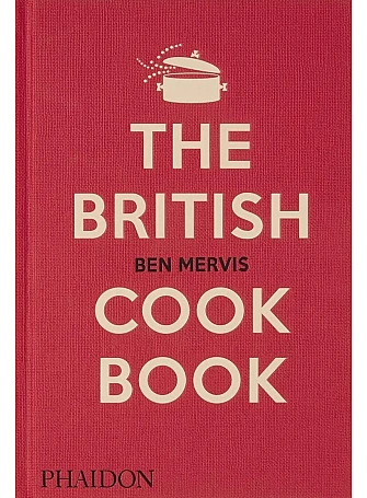 The British Cookbook : authentic home cooking recipes from England, Wales, Scotland, and Northern Ireland 