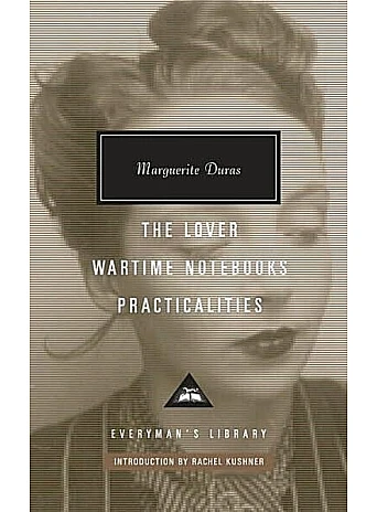The Lover, Wartime Notebooks, Practicalities. Marguerite Duras The Lover, Wartime Notebooks, Practicalities. Marguerite Duras