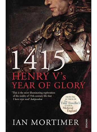 1415 Henry V's Year of Glory. Ian Mortimer