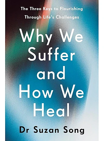 Why We Suffer and How We Heal. Suzan J. Song