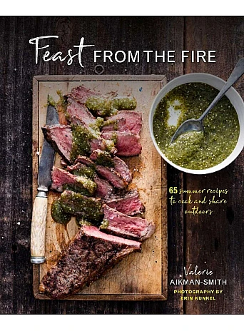 Feast from the Fire. 65 summer recipes to cook and share outdoors