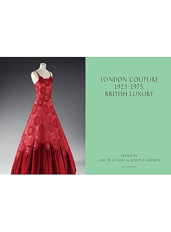 London Couture: British Luxury 1923 - 1975 : British Luxury 1923 - 1975