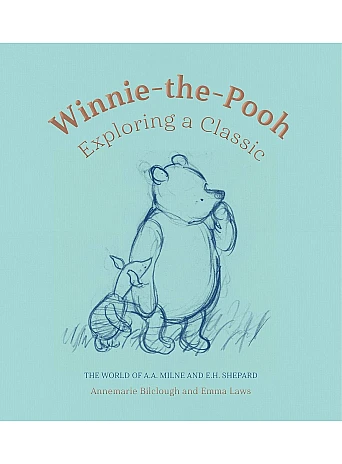 Winnie-the-Pooh : Exploring a Classic