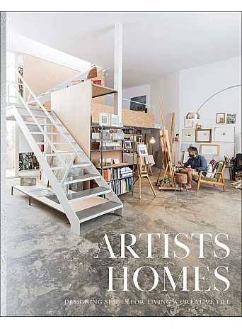 Artists' Homes : Designing Spaces for Living a Creative Life