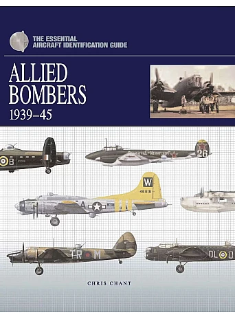Allied Bombers 1939-45 - The Essential Aircraft Identification Guide