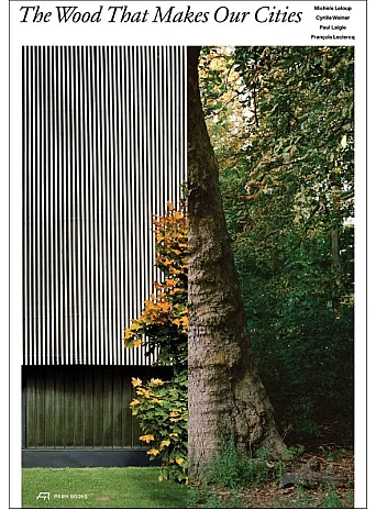 The Wood that Makes Our Cities