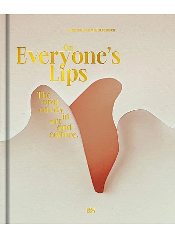 On Everyone's Lips : The Oral Cavity in Art and Culture