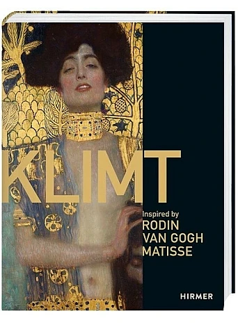 Klimt : Inspired by Van Gogh, Rodin, Matisse