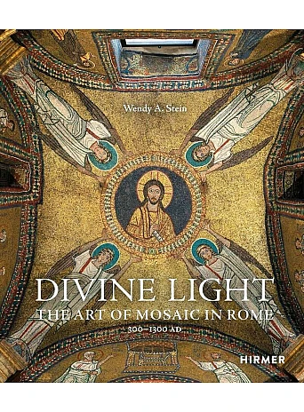 Divine Light: The Art of Mosaic in Rome, 300–1300 AD
