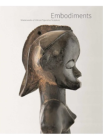 Embodiments . Masterworks of African Figurative Sculpture