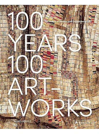 100 Years, 100 Artworks. A History of Modern and Contemporary Art
