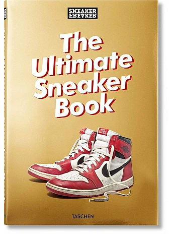 Sneaker Freaker. The Ultimate Sneaker Book