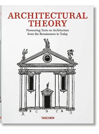 Architectural Theory. Pioneering Texts on Architecture from the Renaissance to Today
