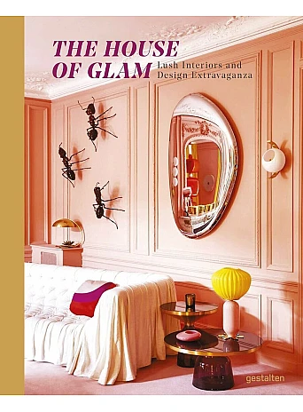 The House of Glam : Lush Interiors and Design Extravaganza
