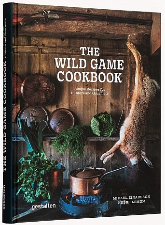 The Wild Game Cookbook : Simple Recipes for Hunters and Gourmets