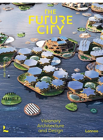 The Future City . Visionary Urban Design and Architecture