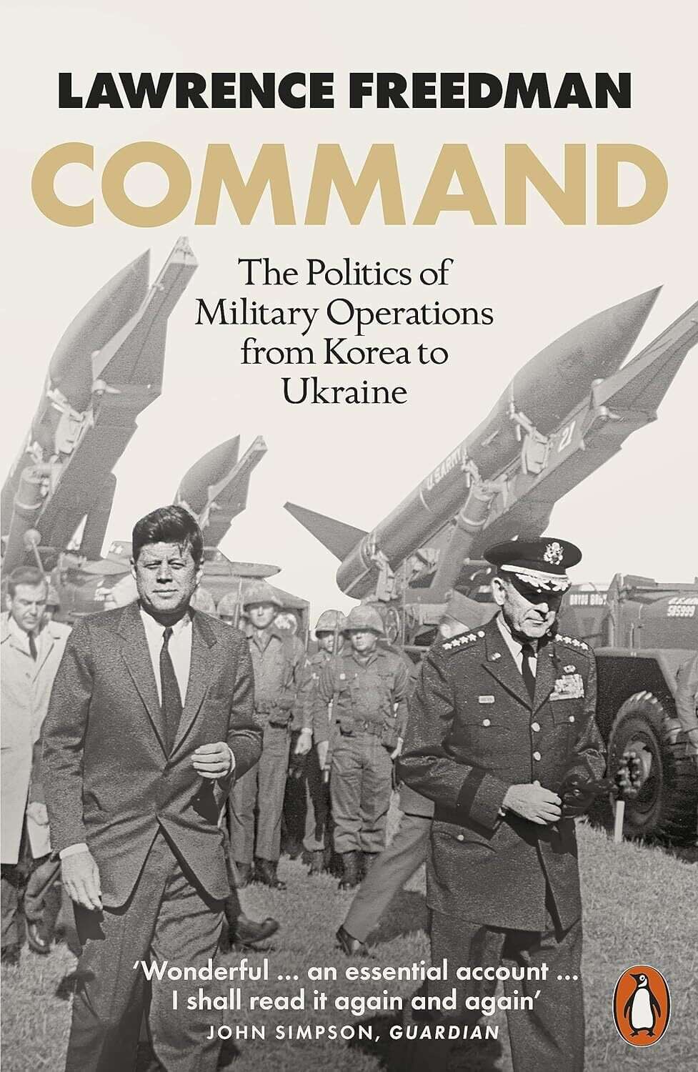 Command. The Politics of Military Operations from Korea to Ukraine Command. The Politics of Military Operations from Korea to Ukraine