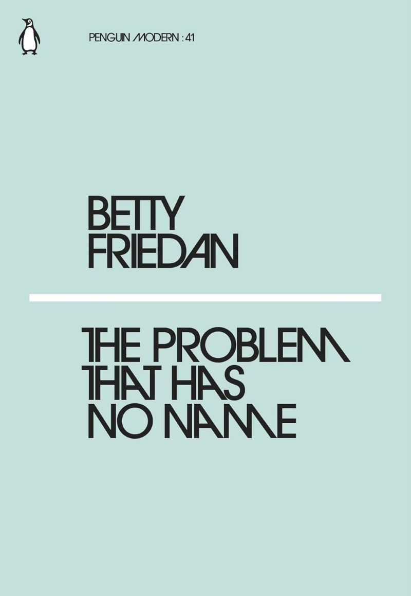 The Problem That Has No Name. Betty Friedan The Problem That Has No Name. Betty Friedan