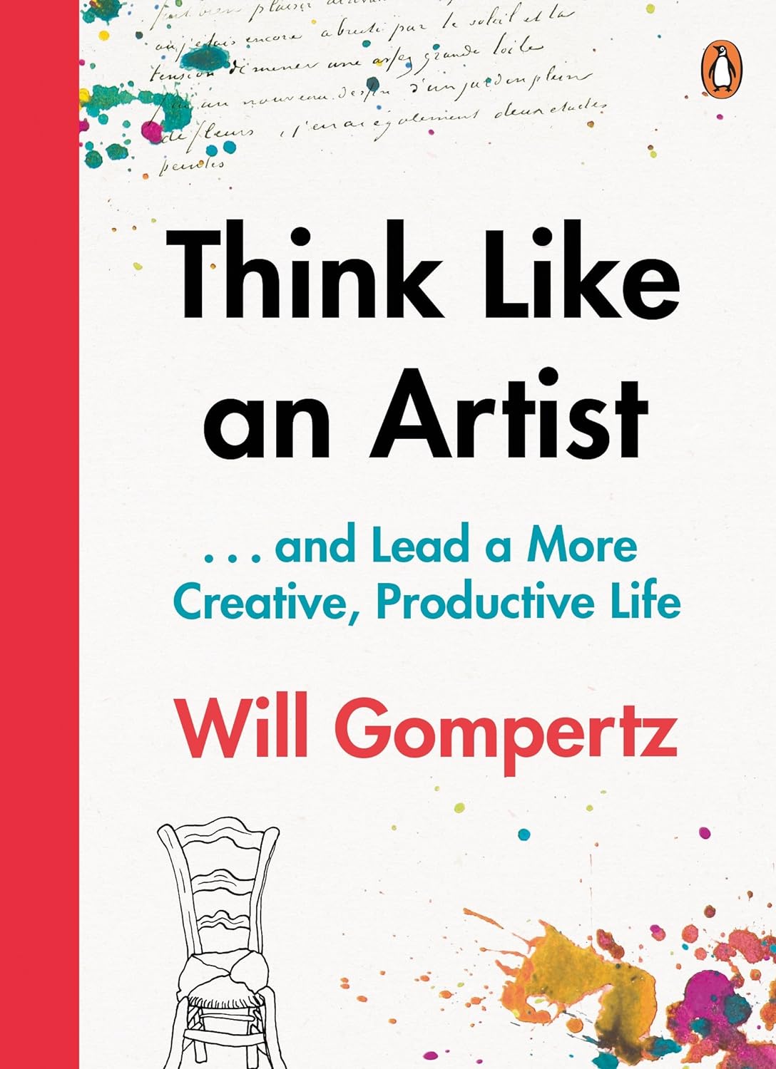Think Like an Artist. How to Live a Happier, Smarter, More Creative Life Think Like an Artist. How to Live a Happier, Smarter, More Creative Life