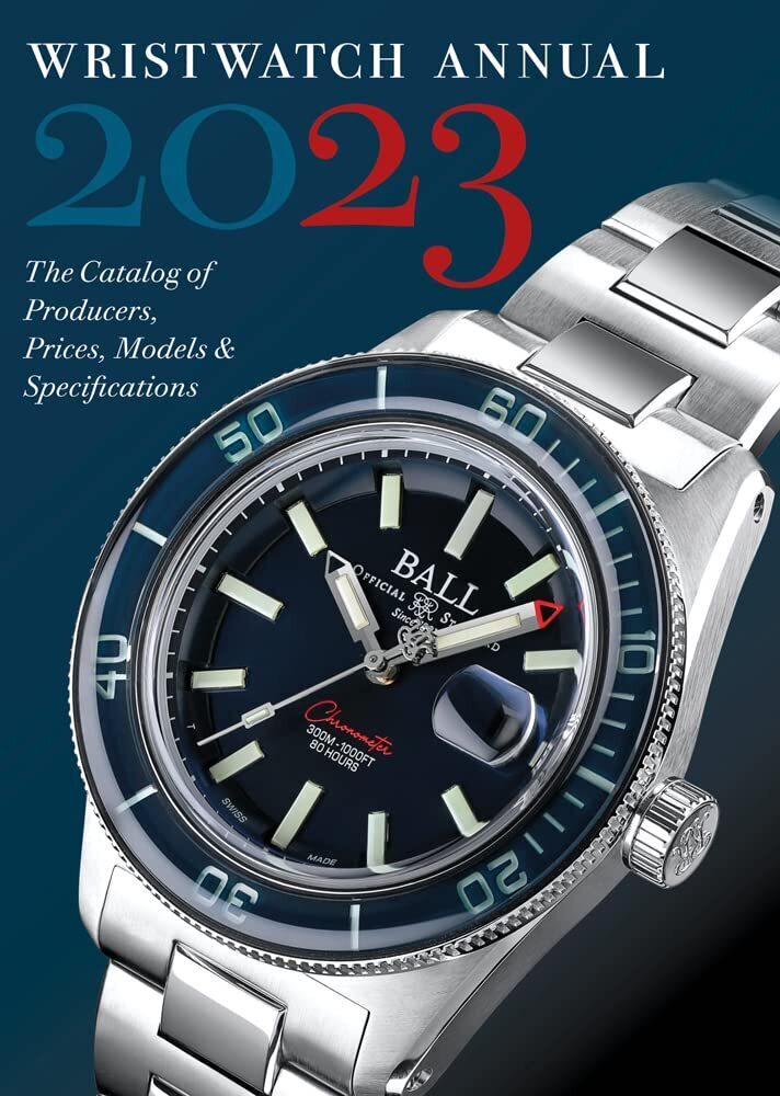 Wristwatch Annual 2023. The Catalog of Producers, Prices, Models, and Specifications Wristwatch Annual 2023. The Catalog of Producers, Prices, Models, and Specifications