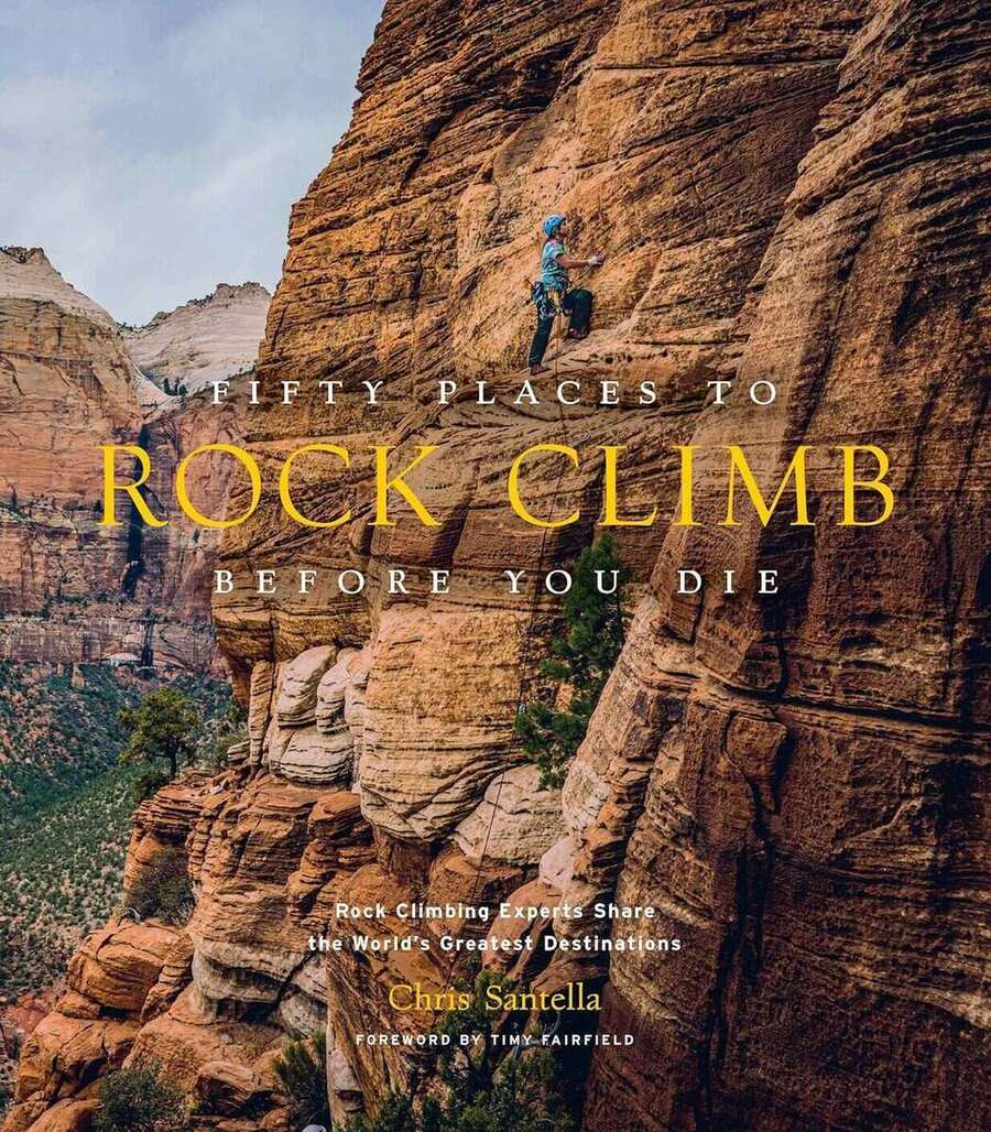 Fifty Places to Rock Climb Before You Die Fifty Places to Rock Climb Before You Die