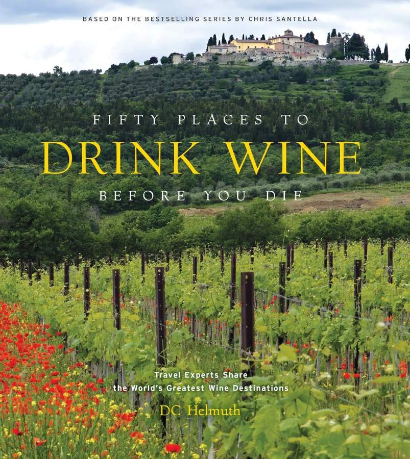 Fifty Places to Drink Wine Before You Die Fifty Places to Drink Wine Before You Die