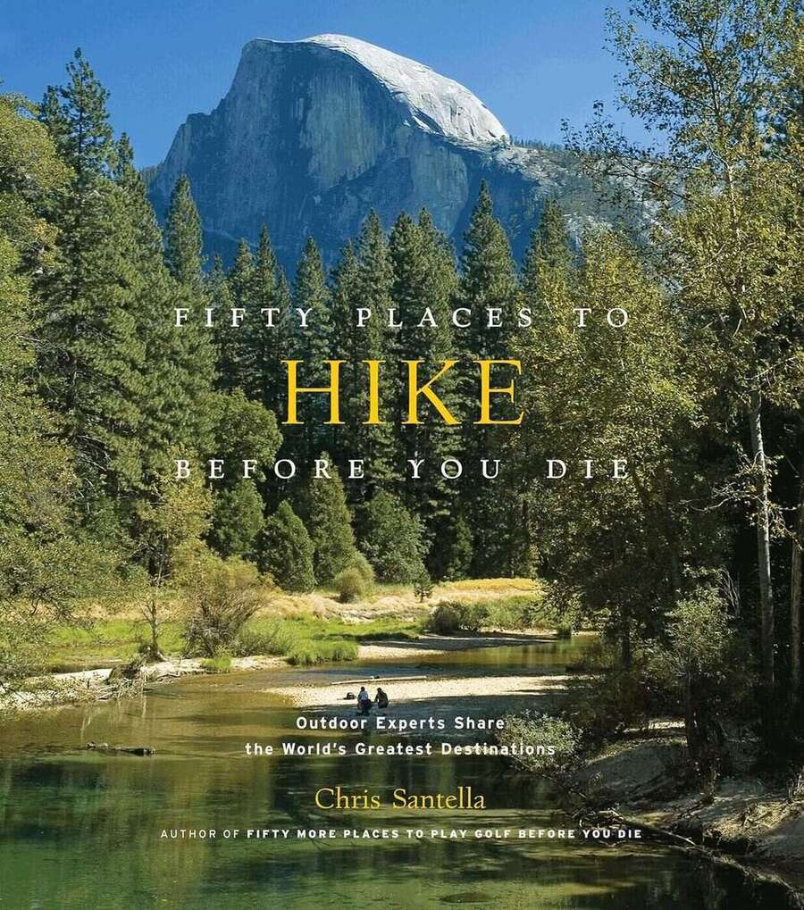 Fifty Places to Hike Before You Die . Outdoor Experts Share the World's Greatest Destinations Fifty Places to Hike Before You Die . Outdoor Experts Share the World's Greatest Destinations