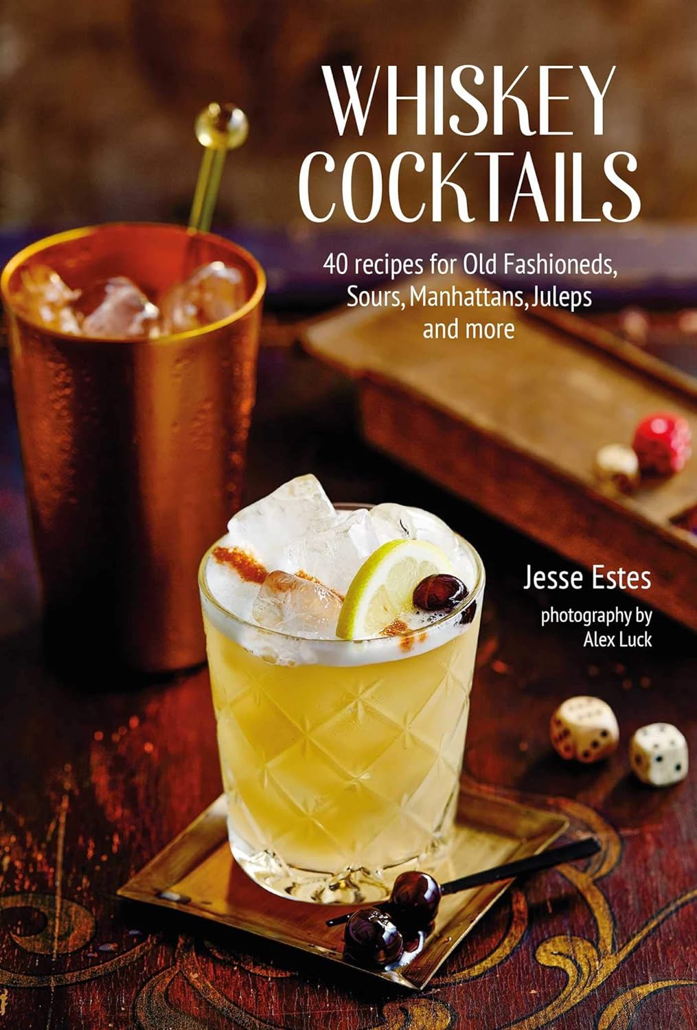 Whiskey Cocktails. 40 recipes for Old Fashioneds, Sours, Manhattans, Juleps and more Whiskey Cocktails. 40 recipes for Old Fashioneds, Sours, Manhattans, Juleps and more