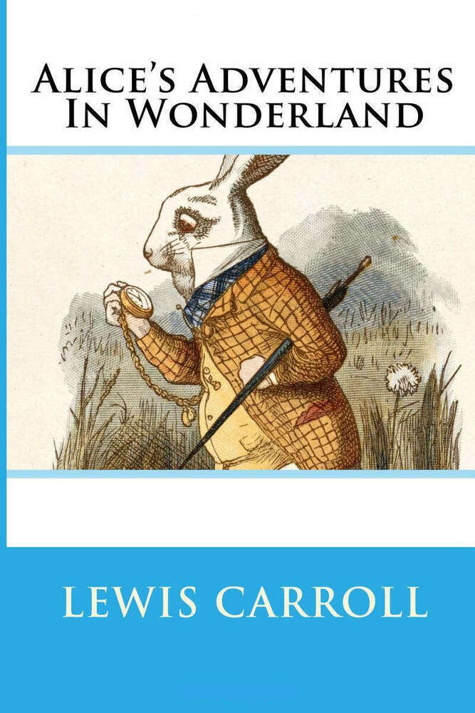 Alice's Adventures in Wonderland and Through the Looking Glass Alice's Adventures in Wonderland and Through the Looking Glass